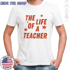 The life of a teacher shirt