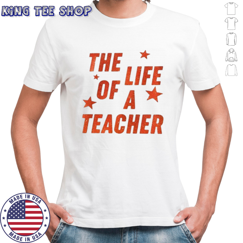 The life of a teacher shirt