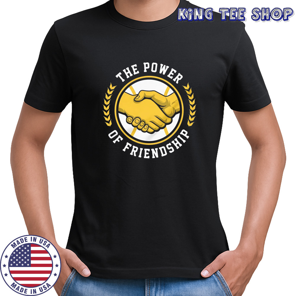 The power of friendship shirt