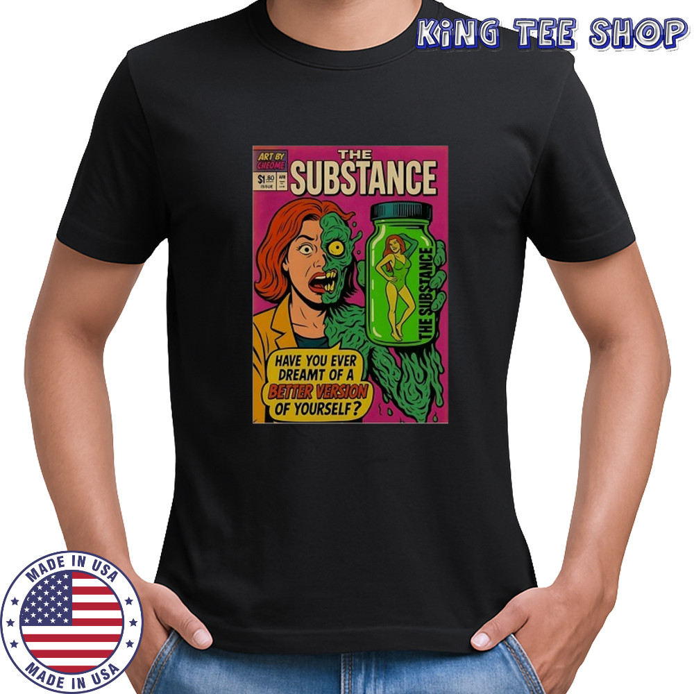 The Substance have you ever dreamt of a better version of yourself comics shirt