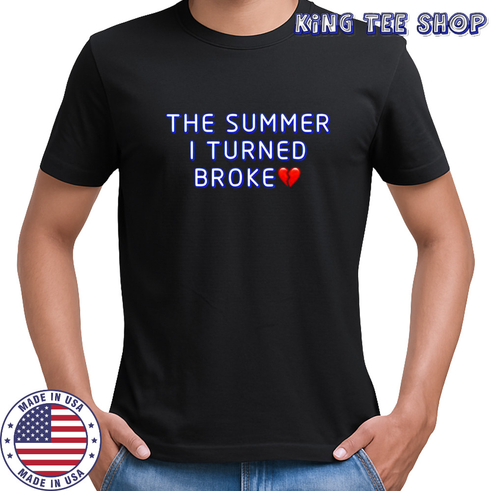 The Summer I Turned Broke shirt