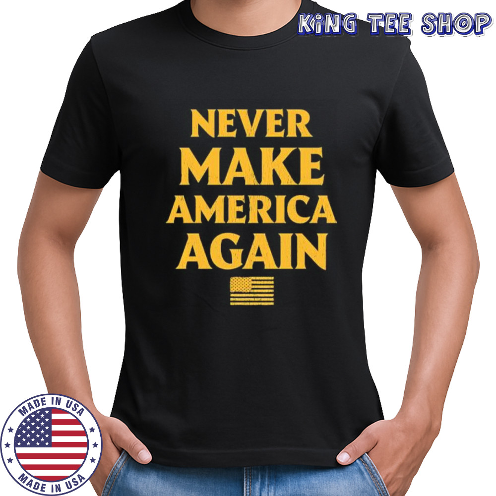 Trump Never Make America Again shirt