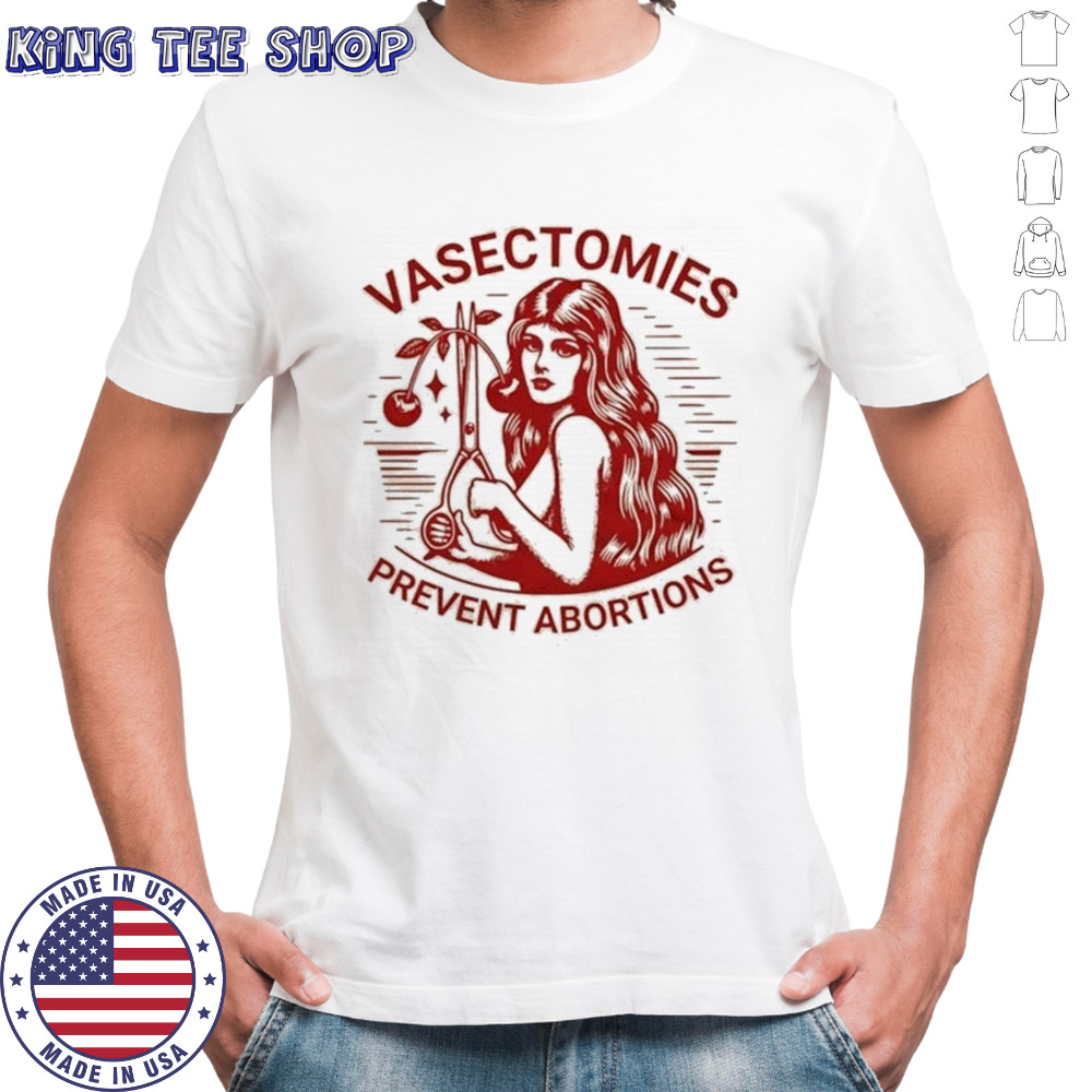 Vasectomies Prevent Abortions T-shirt