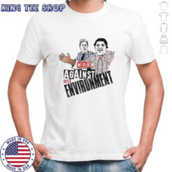 Vic and Bob war against the environment shirt