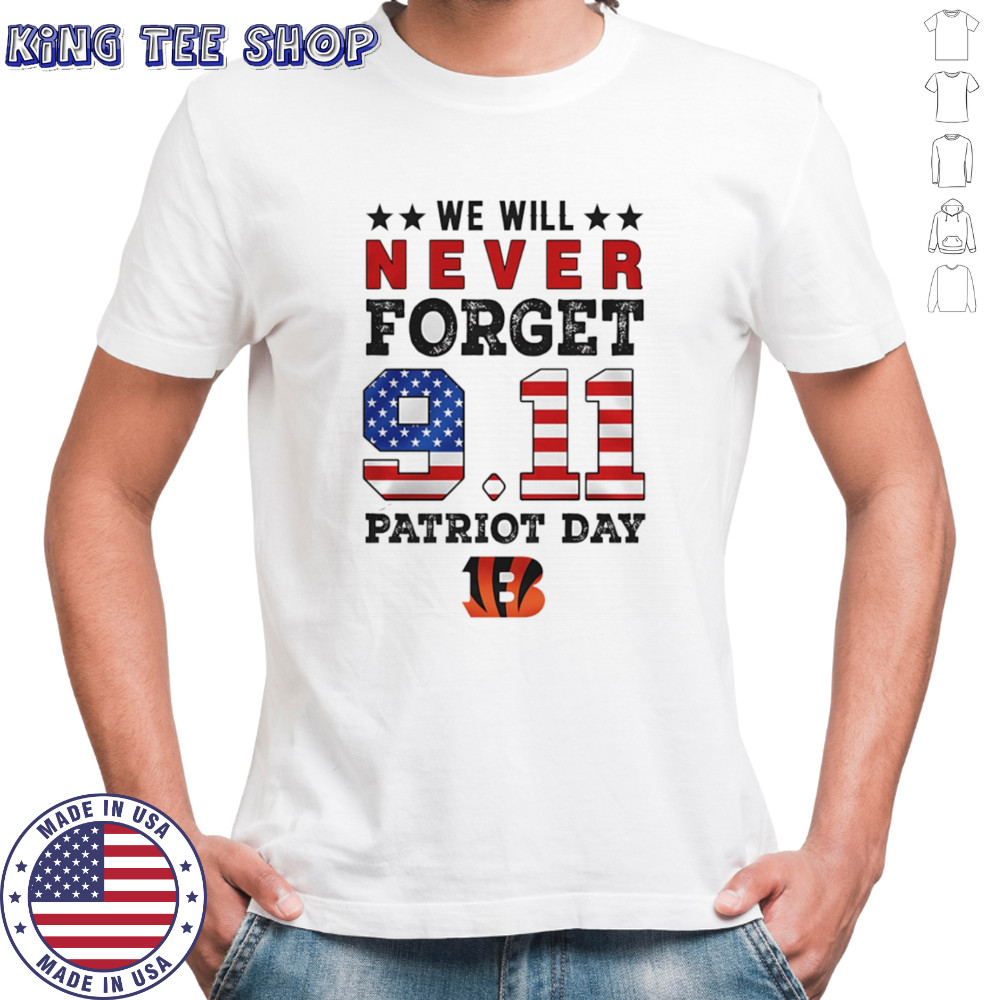 We will forget 9 11 Patriot Day Cincinnati Bengals shirt