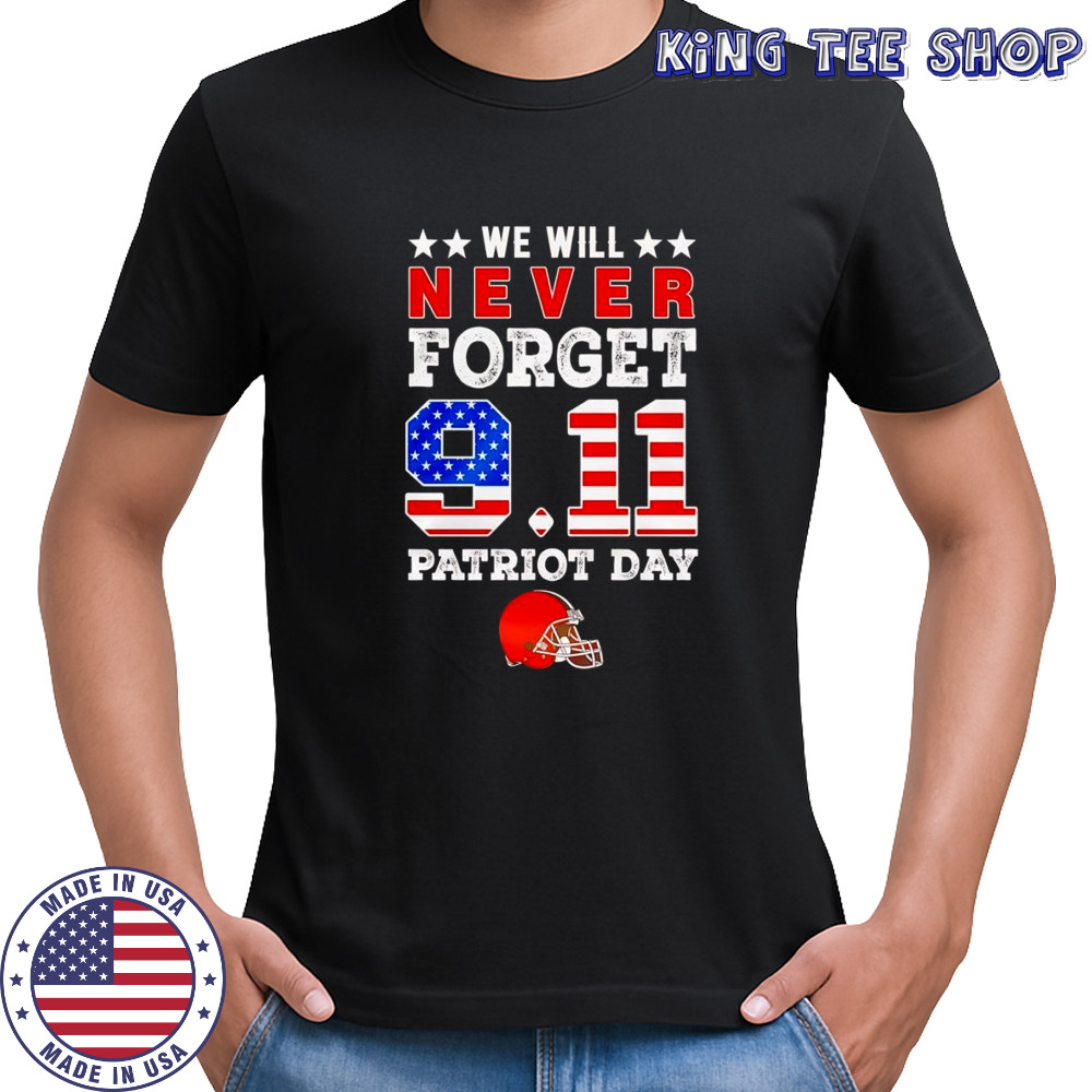 We will forget 9 11 Patriot Day Cleveland Browns shirt