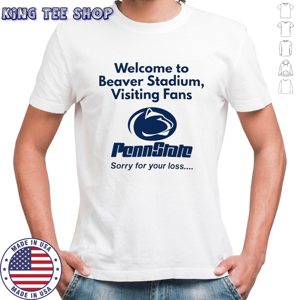 Welcome to Beaver Stadium visiting Fans Penn State Nittany Lions sorry for your loss logo shirt