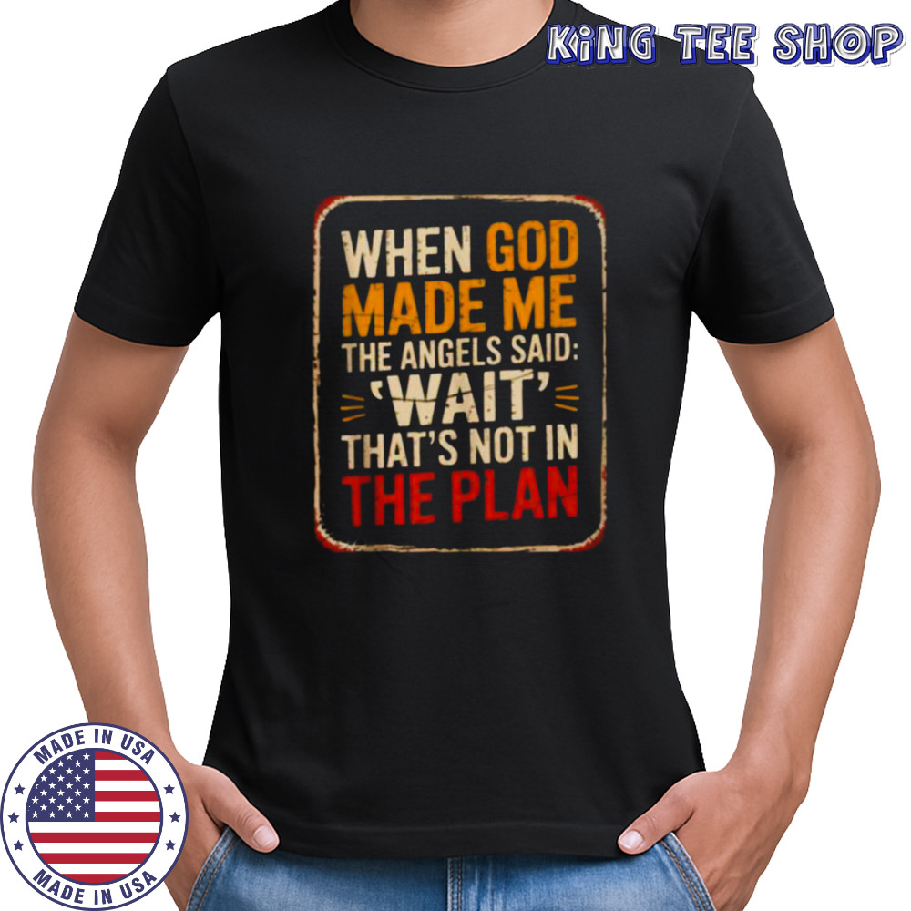 When God Made Me Angels Wait Plan Shirt