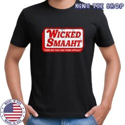 Wicked Smaaht how do you like them apples shirt