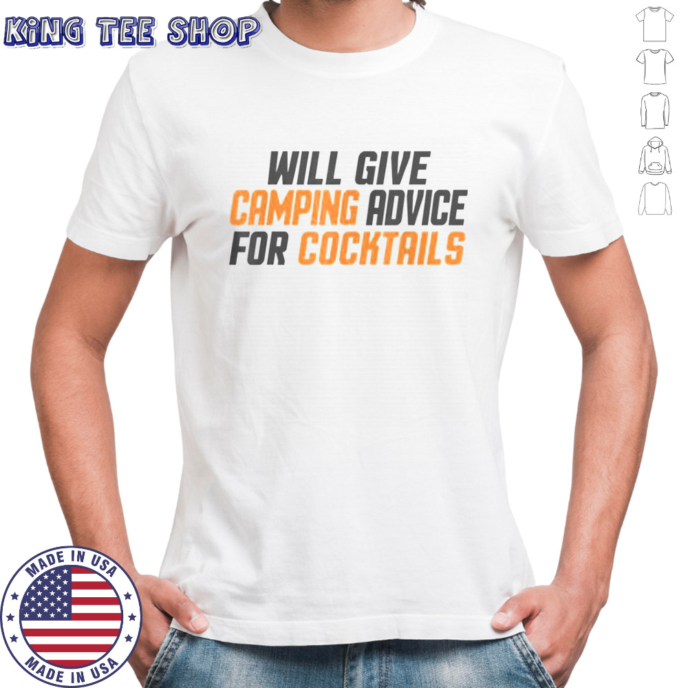 Will Give Camping Advice For Cocktails T-Shirt