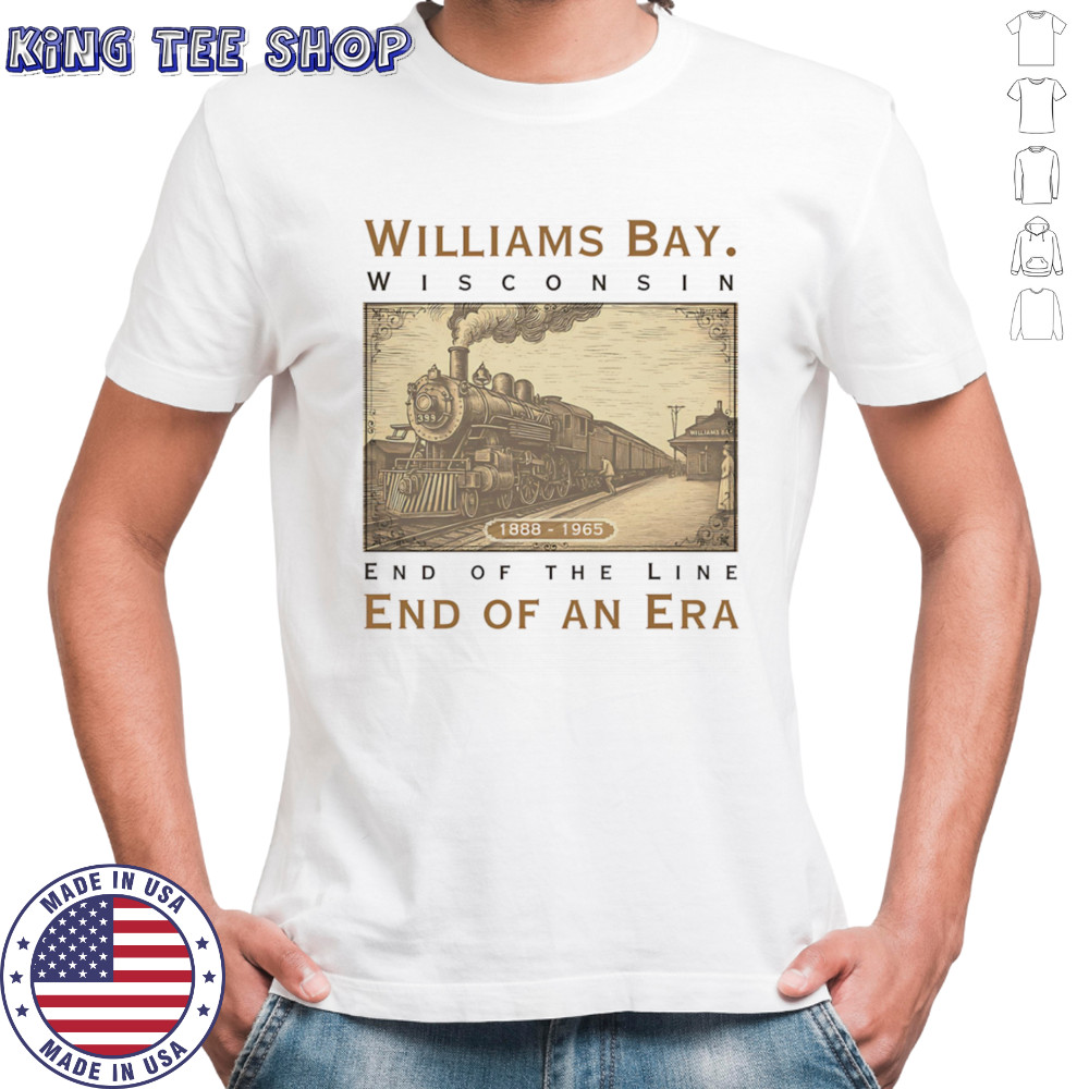 Williams Bay Wisconsin end of the line end of an era shirt