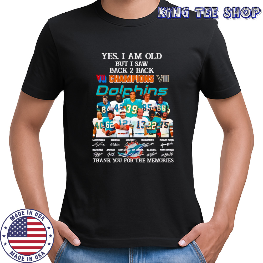 Yes I am old but I saw back 2 back Champions Miami Dolphins thank you for the memories shirt