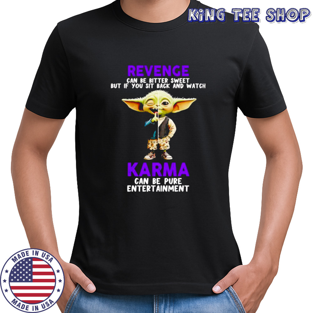 Yoda revenge can be bitter sweet but if you sit back and watch karma shirt