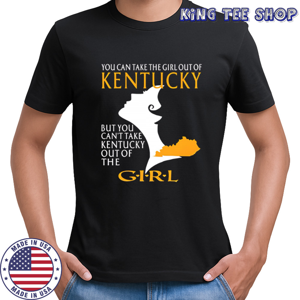 You can take the girl out of kentucky but you can’t take kentucky out of the girl design shirt