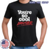You’re so cool brewster shirt