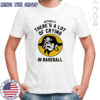 Actually there’s a lot of crying in baseball Pittsburgh Pirates shirt