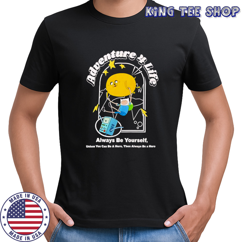 Adventure Time adventure 4 life always be yourself shirt