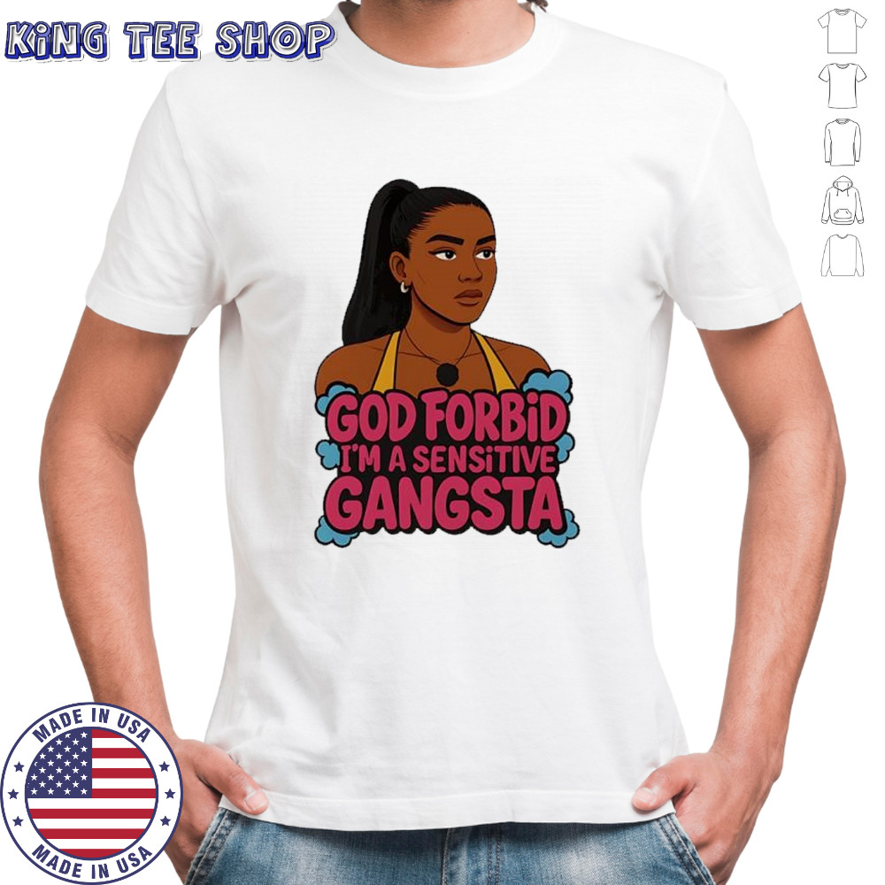 Amaya Papaya god forbid I’m a sensitive Gangsta shirt