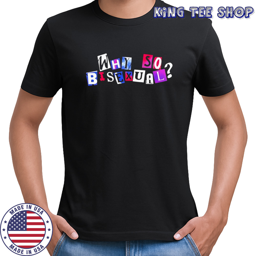 Artistsonartistsonartistsonartists why so bisexual shirt