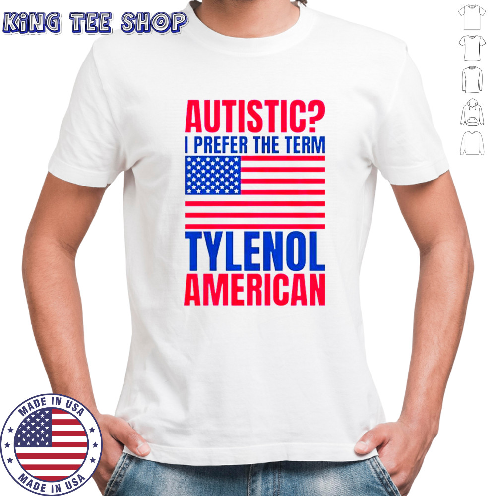 Autistic I Prefer The Term Tylenol American Flag T-Shirt