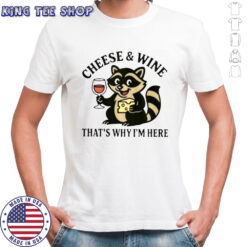 Awesome Raccoon Cheese And Wine That’s Why I’m Here T-Shirt