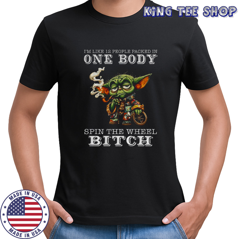 Baby Yoda smoking I’m like 12 people packed in one body spin the wheel bitch shirt