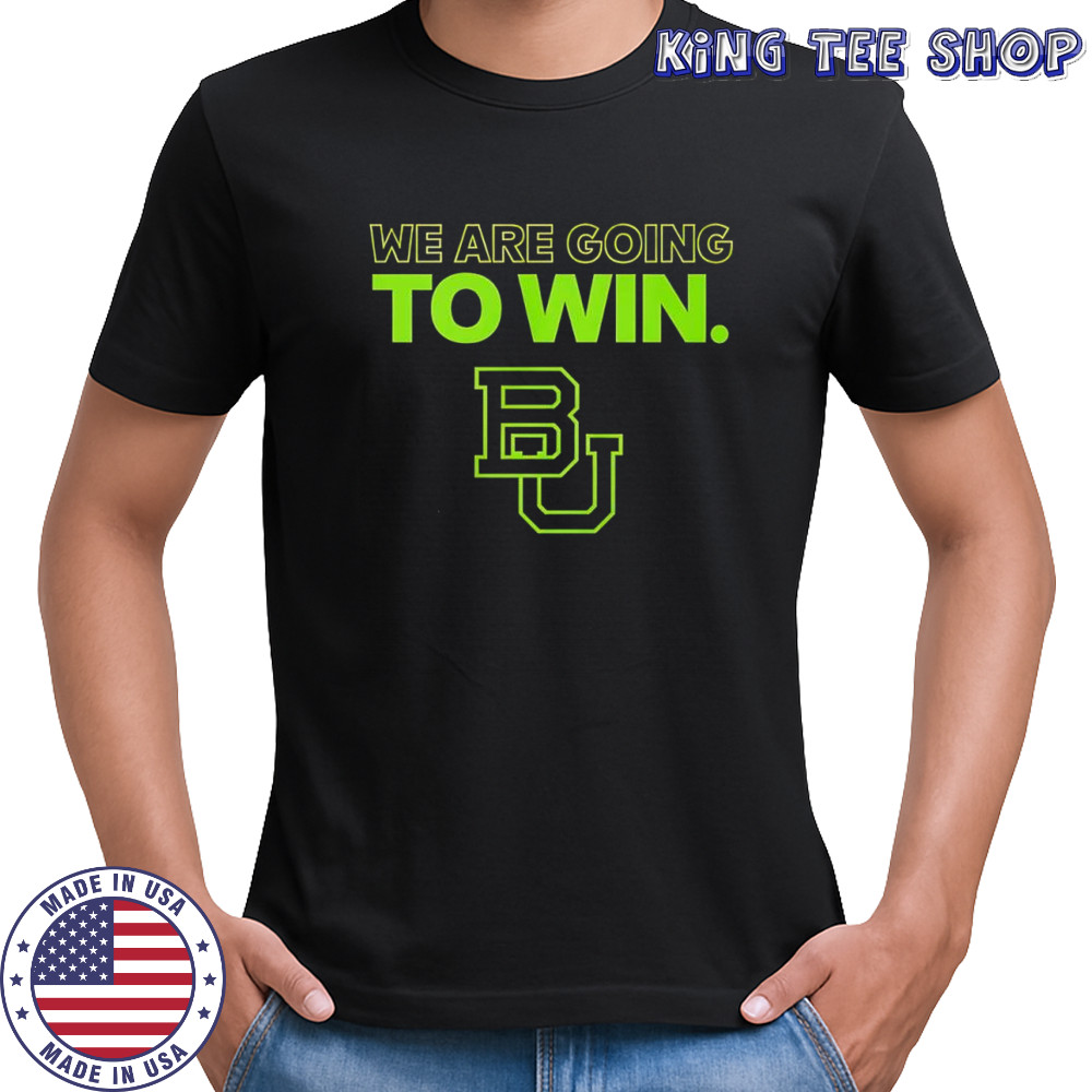 Baylor football we are going to win 2025 shirt