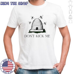 Bees don’t kick me shirt
