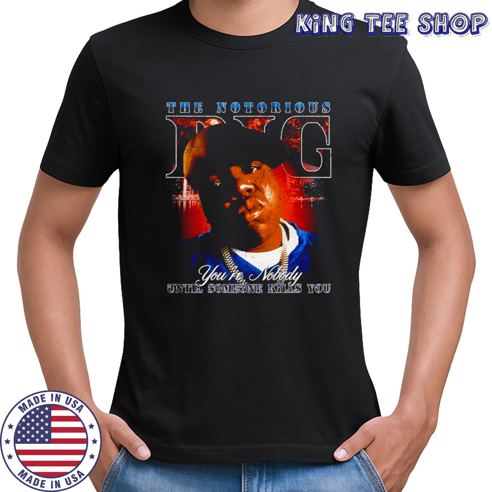 BIG gang you’re nobody until someone vintage shirt
