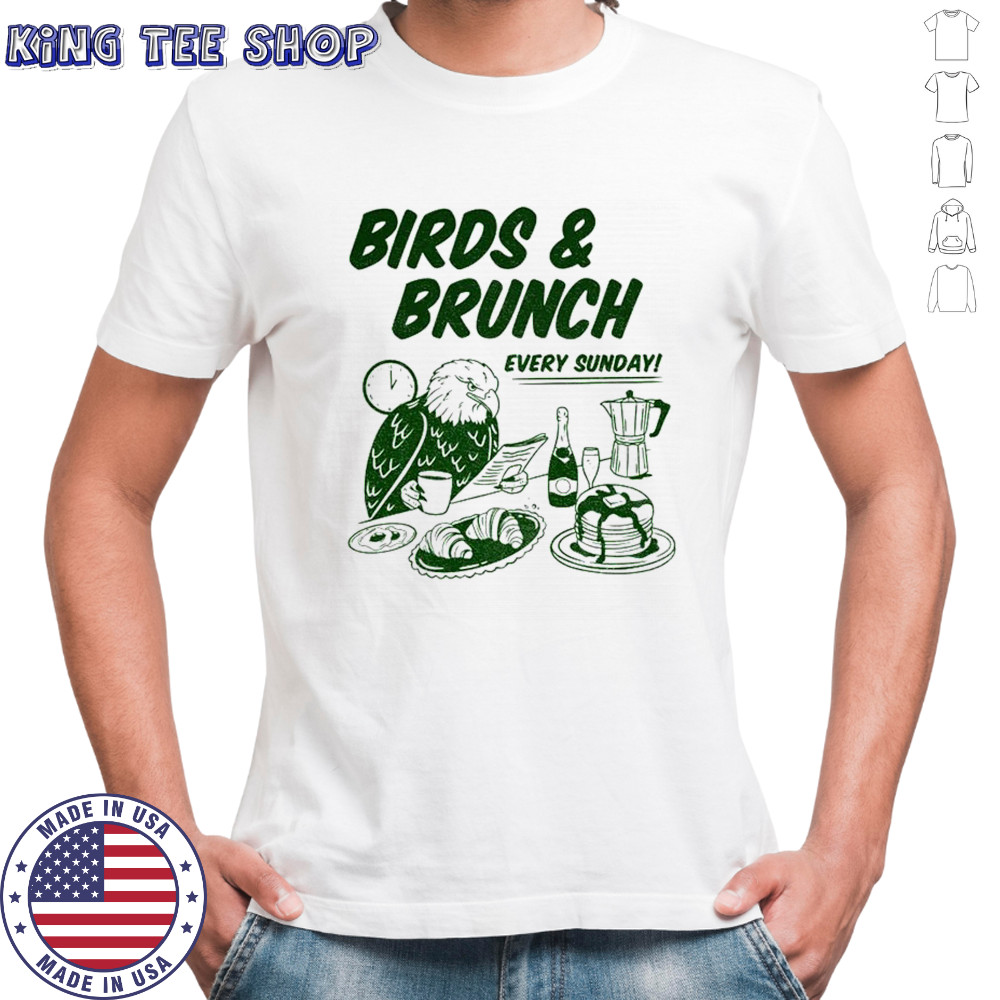 Birds and Brunch Eagle Football Every Sunday shirt