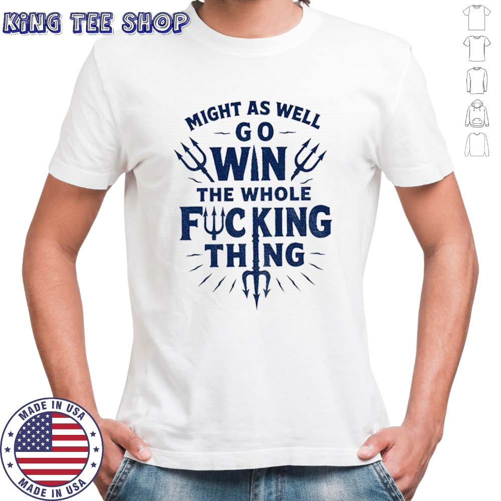Bold baseball quote might as well win the whole fucking thing Cal Raleigh shirt
