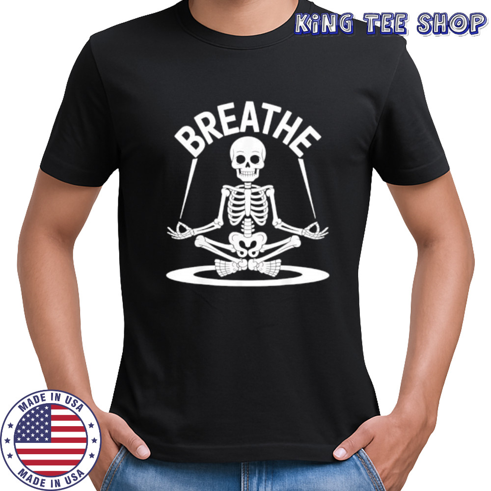 Breathe Meditating Skeleton Yoga Funny shirt