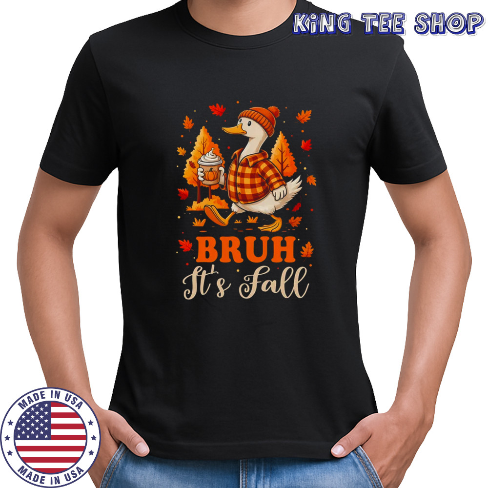 Bruh Its Fall Goose Pumpkin Spice Thanksgiving Autumn Leaves shirt