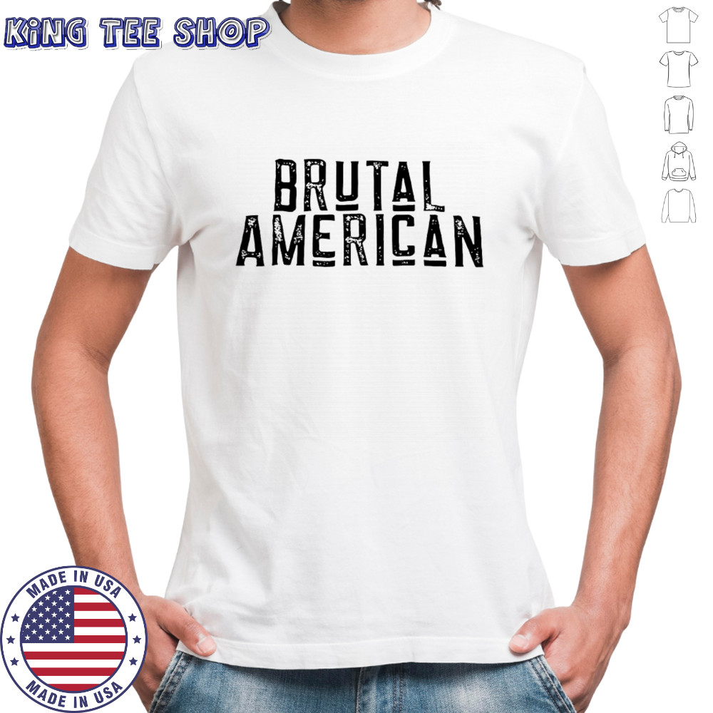 Brutal American shirt