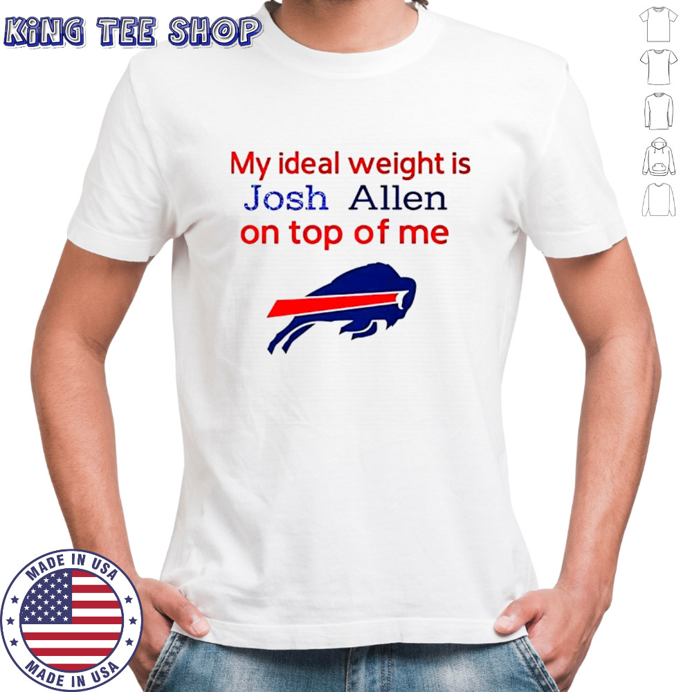 Buffalo Bills My ideal weight is Josh Allen on top of me shirt
