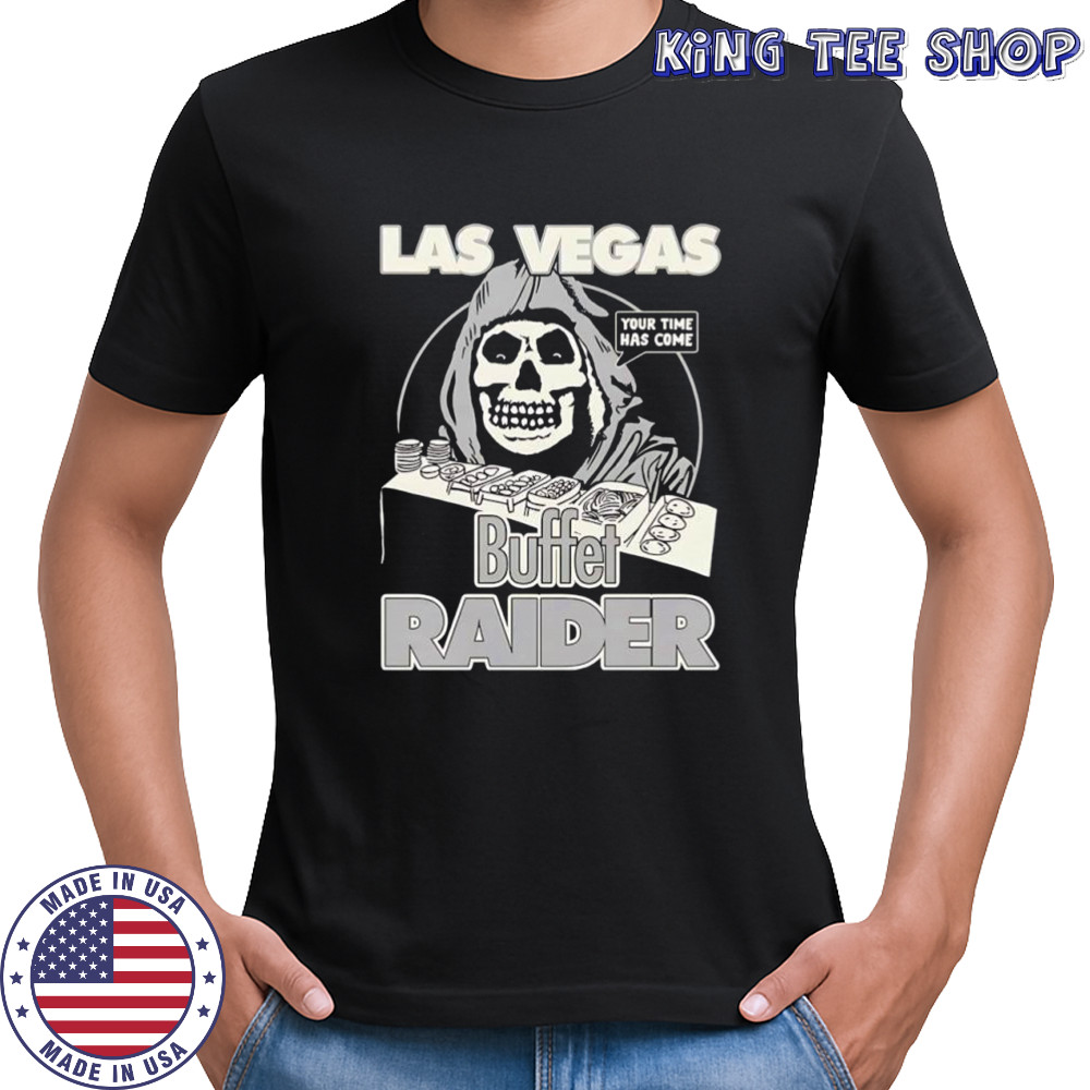 Buffet Las Vegas Raider your time has come shirt