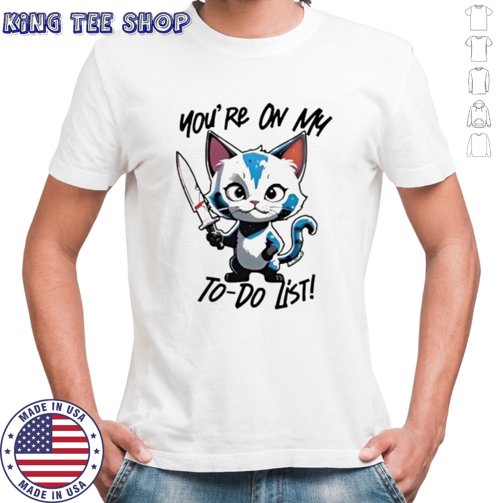 Cat You're On My To-Do List shirt