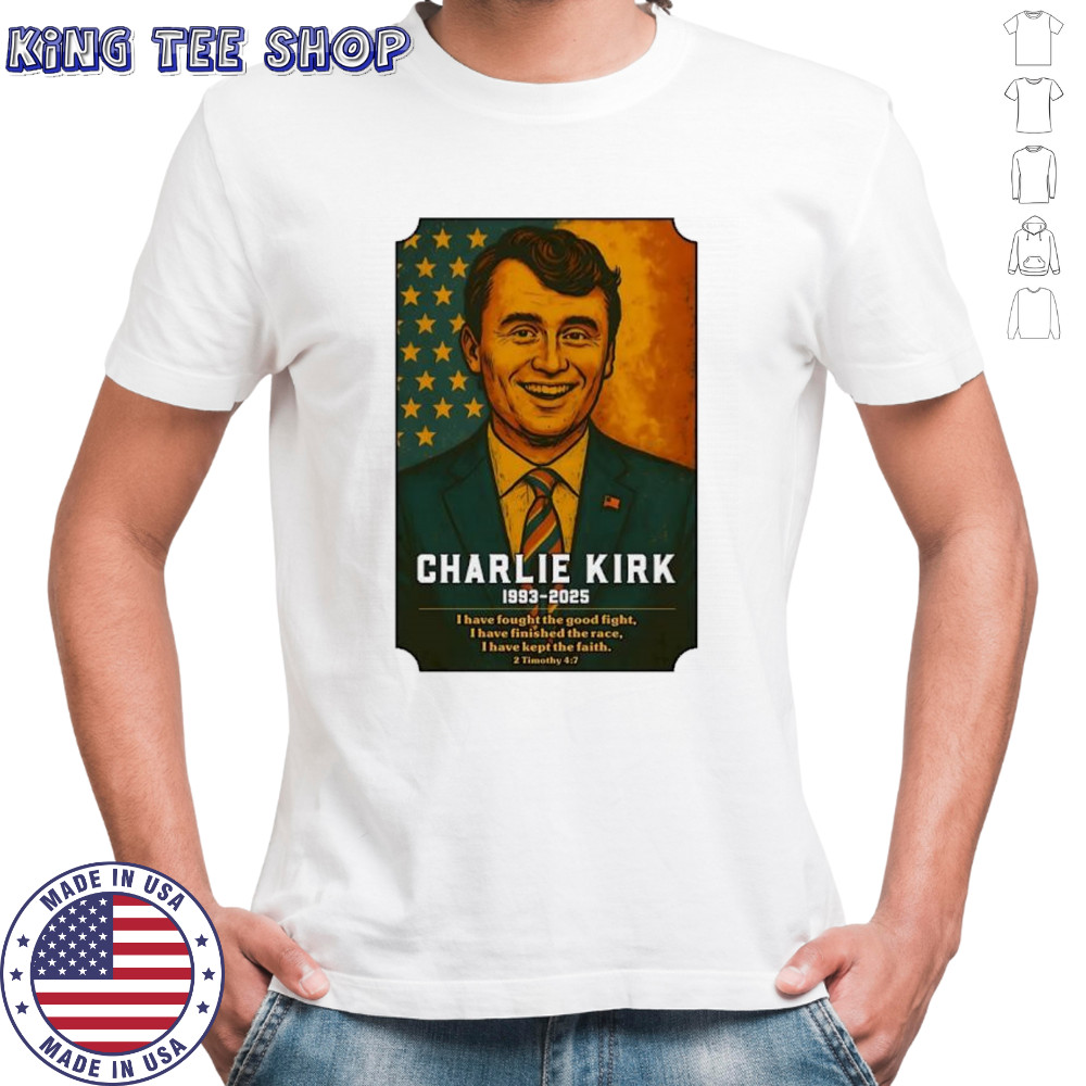 Charlie Kirk 1993 2025 I have fought the good fight memorial shirt