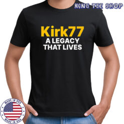 Charlie Kirk 77 a legacy that lives shirt