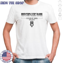 Charlie Kirk Memorial Free Speech When People Stop Talking T-Shirt