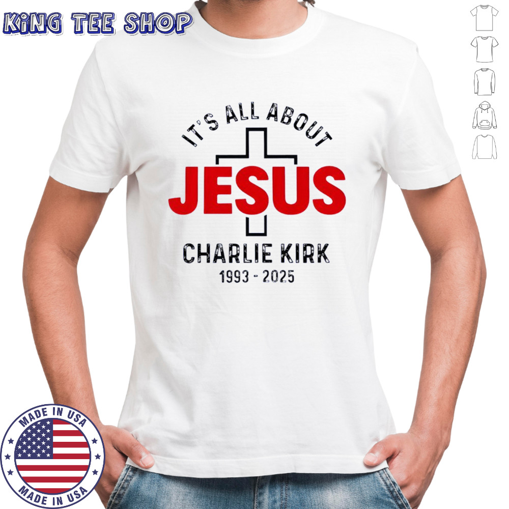 Charlie Kirk RIP 1993 2025 it’s all about Jesus memorial shirt