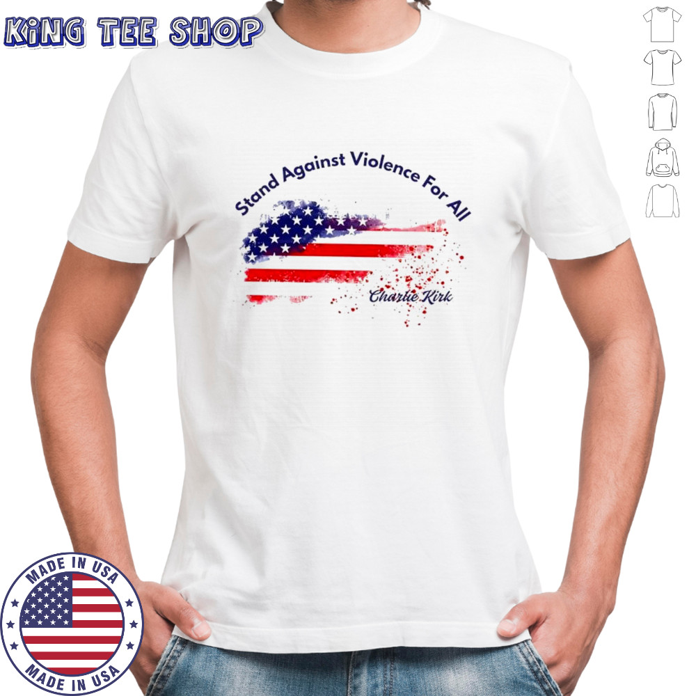 Charlie Kirk stand against violence for all American flag shirt