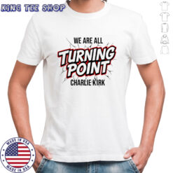 Charlie Kirk we are all turning point memorial rift shirt