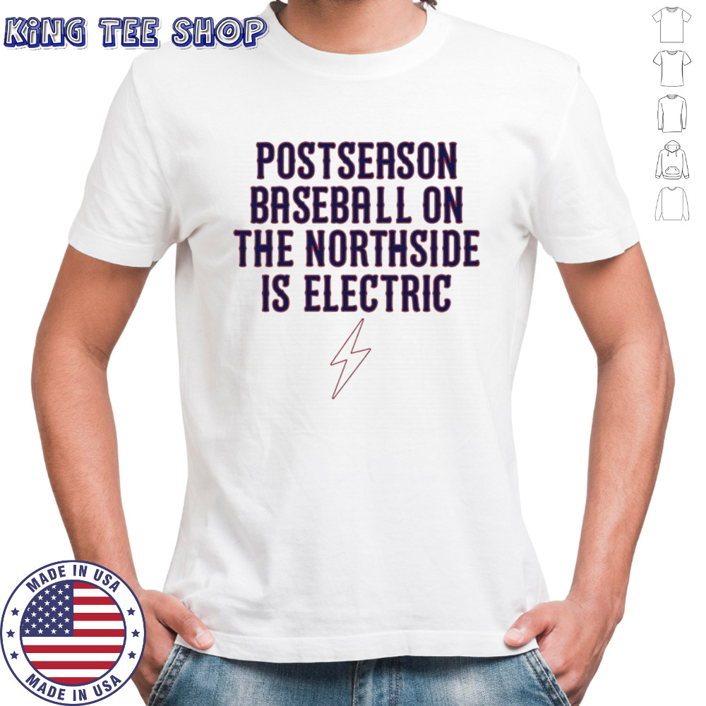 Chicago Cubs Postseason Baseball On The Northside Is Electric T-shirt