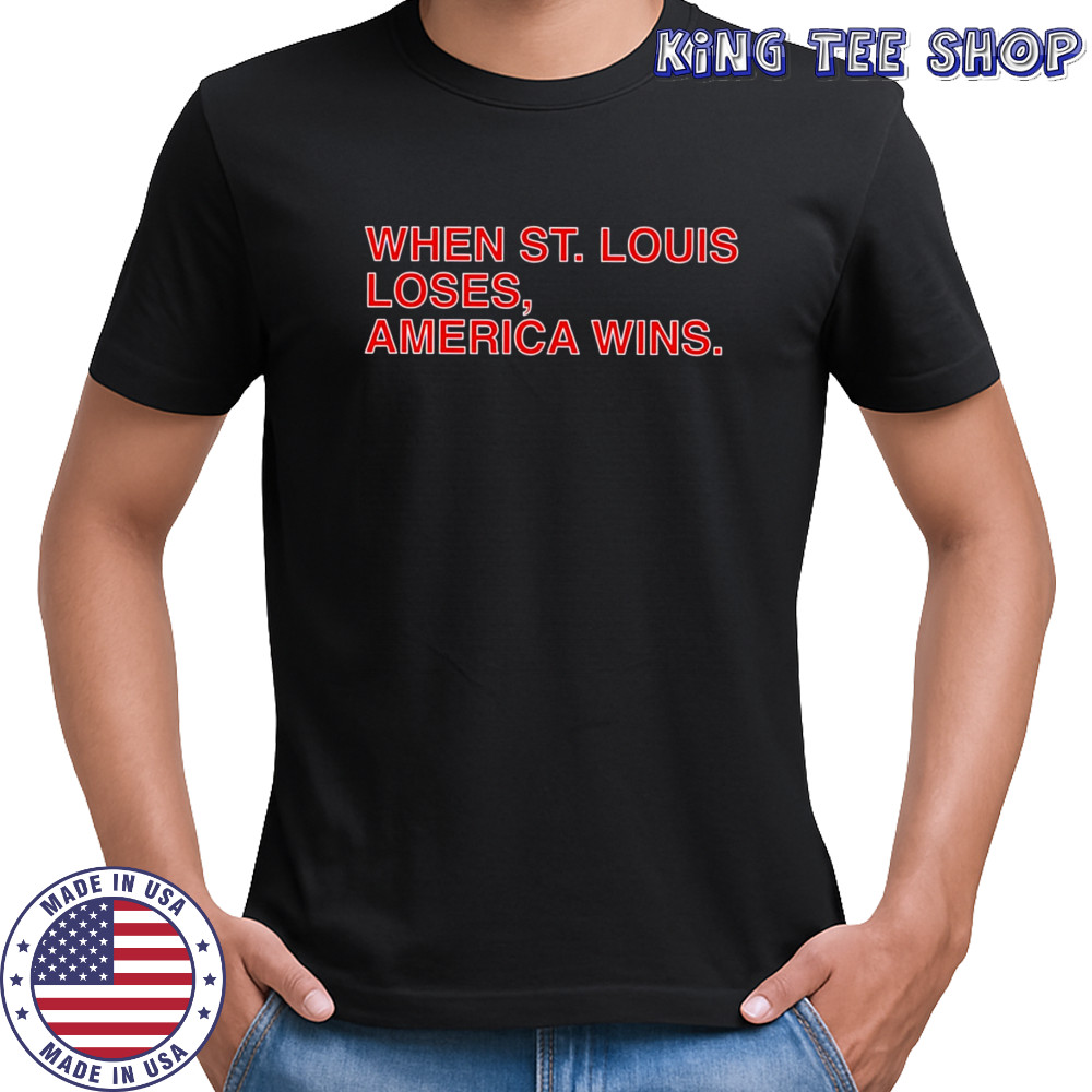 Chicago Cubs When St. Louis Loses America Wins shirt