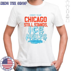 Chicago still stands ice melts every year shirt