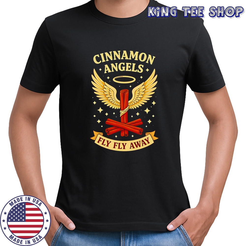 Cinnamon angels fly fly away shirt