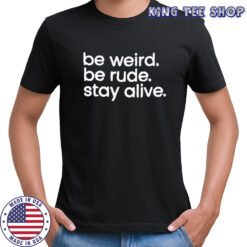Crime Junkie Be Weird Be Rude Stay Alive T-shirt