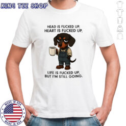 Dachshund head is fucked up heart is fucked up shirt