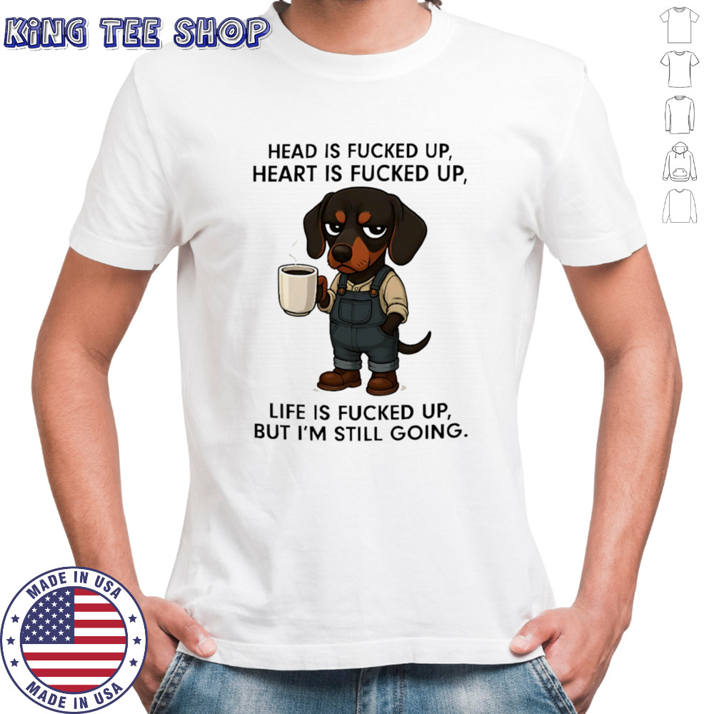Dachshund head is fucked up heart is fucked up shirt